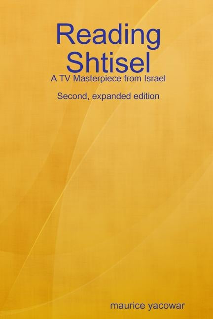 Reading Shtisel: A TV Masterpiece from Israel by Yacowar, Maurice