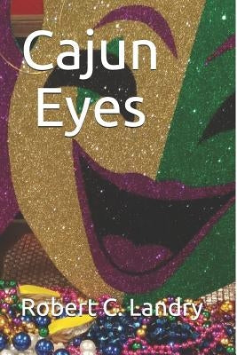 Cajun Eyes by Landry, Robert C.