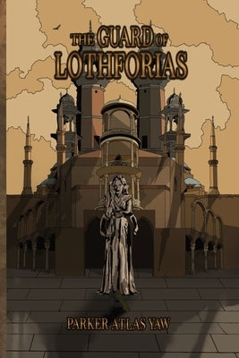 The Guard of Lothforias by Yaw, Parker Atlas