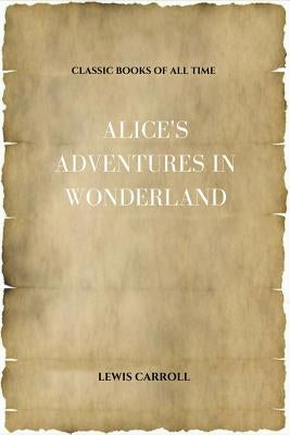 Alice's Adventures in Wonderland by Carroll, Lewis