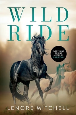 Wild Ride: Everything Equine Mystery Series, Book Two by Mitchell, Lenore H.