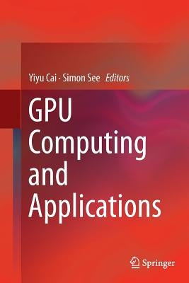 Gpu Computing and Applications by Cai, Yiyu