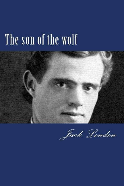 The son of the wolf by London, Jack