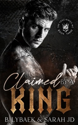 Claimed by a King: A dark MC romance by Lybaek, B.