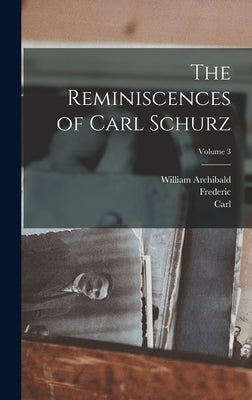 The Reminiscences of Carl Schurz; Volume 3 by Schurz, Carl 1829-1906