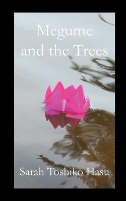 Megume and the Trees by Hasu, Sarah Toshiko