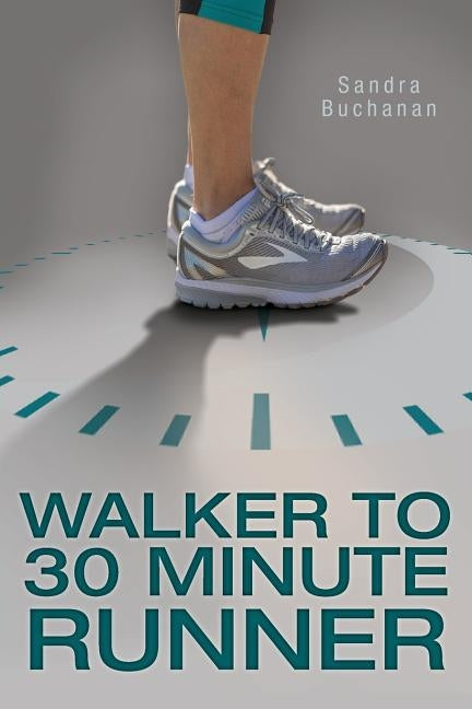 Walker to 30 Minute Runner by Buchanan, Sandra