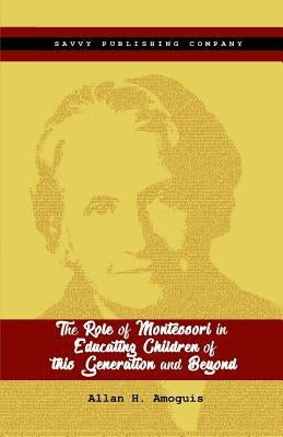 The Role of Montessori in Educating Children of this Generation and Beyond by Amoguis, Allan Hinautan