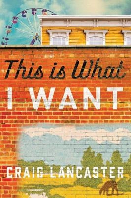 This Is What I Want by Lancaster, Craig