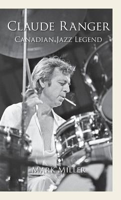 Claude Ranger: Canadian Jazz Legend by Miller, Mark
