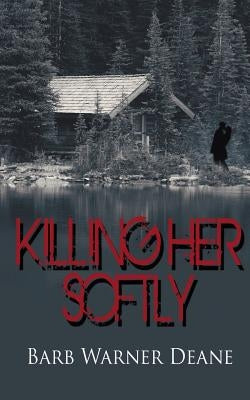 Killing Her Softly by Deane, Barb Warner