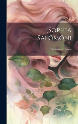 (sophia Salõmõn): The Book Of Wisdom by Anonymous