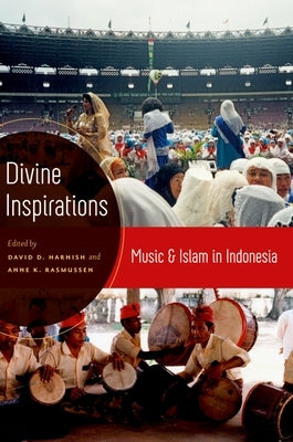 Divine Inspirations: Music and Islam in Indonesia by Harnish, David D.