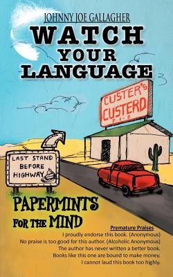 Watch Your Language: Papermints for the Mind by Gallagher, Johnny Joe