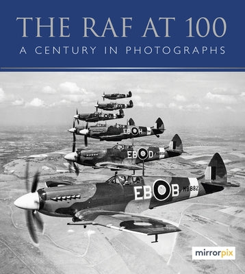The RAF at 100: A Century in Photographs by Mirrorpix