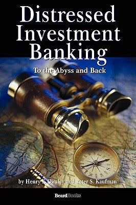 Distressed Investment Banking - To the Abyss and Back by Owsley, Henry
