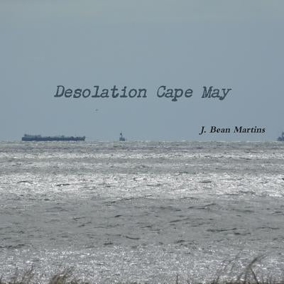 Desolation Cape May by Martins, J. Bean