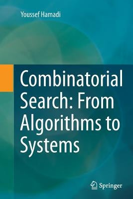 Combinatorial Search: From Algorithms to Systems by Hamadi, Youssef