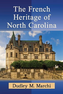 The French Heritage of North Carolina by Marchi, Dudley M.