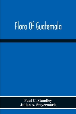 Flora Of Guatemala by C. Standley, Paul