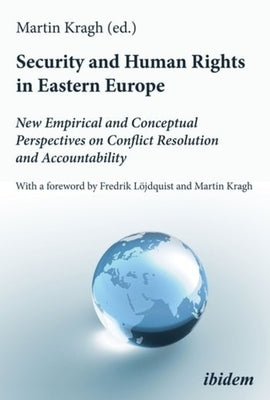 Security and Human Rights in Eastern Europe: New Empirical and Conceptual Perspectives on Conflict Resolution and Accountability by