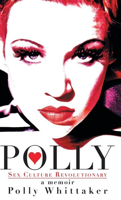 Polly: Sex Culture Revolutionary by Whittaker, Polly