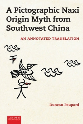 A Pictographic Naxi Origin Myth from Southwest China: An Annotated Translation by Poupard, Duncan