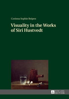 Visuality in the Works of Siri Hustvedt by Reipen, Corinna