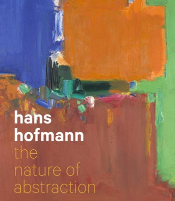Hans Hofmann: The Nature of Abstraction by Barnes, Lucinda