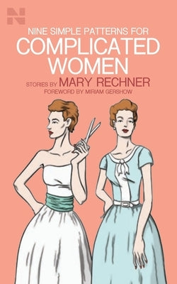 Nine Simple Patterns for Complicated Women by Rechner, Mary