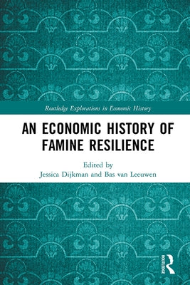 An Economic History of Famine Resilience by Dijkman, Jessica