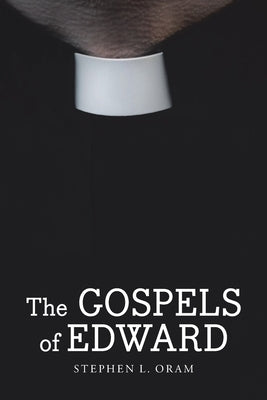 The Gospels of Edward by Oram, Stephen L.