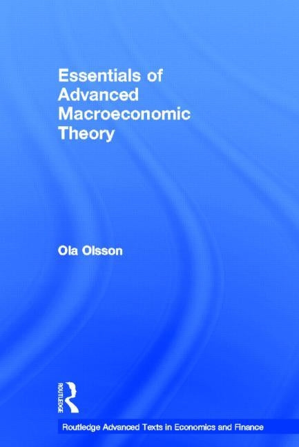 Essentials of Advanced Macroeconomic Theory by Olsson, Ola