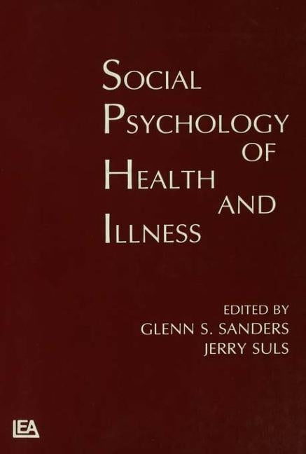 Social Psychology of Health and Illness by Sanders, Glenn S.