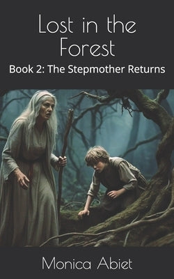 Lost in the Forest: Book 2: The Stepmother Returns by Abiet, Monica A.