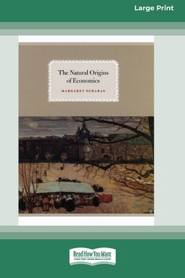 The Natural Origins of Economics (16pt Large Print Edition) by Schabas, Margaret