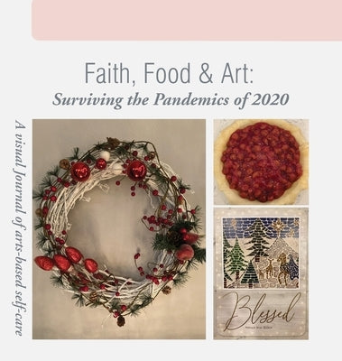 Faith, Food & Art: Surviving the Pandemics of 2020 by Nix-Early, Vivian