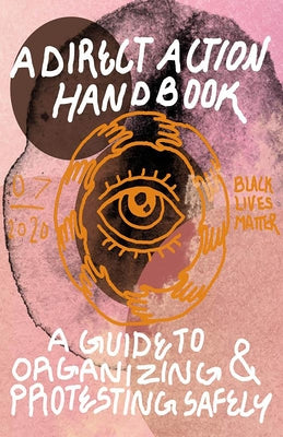 Direct Action Handbook: A Guide to Organizing & Protesting Safely by