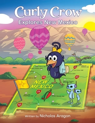 Curly Crow Explores New Mexico: A Children's Colorful Activity Book and Adventure Guide for True Camping, Hiking, and Fishing by Aragon, Nicholas