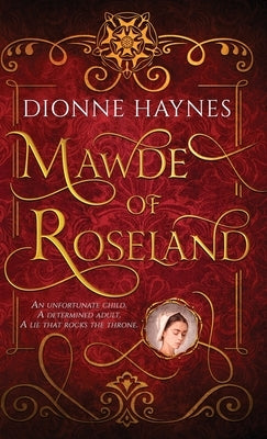 Mawde of Roseland: An unfortunate child. A determined adult. A lie that rocks the throne. by Haynes, Dionne