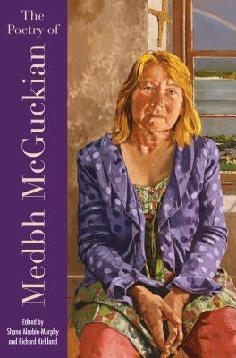 The Poetry of Medbh McGuckain: The Interior of Words by Alcobia-Murphy, Shane