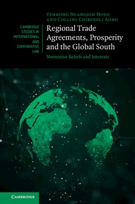 Regional Trade Agreements, Prosperity and the Global South: Normative Beliefs and Interests by Ngangjoh Hodu, Yenkong