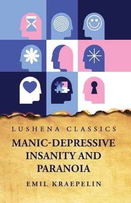 Manic-Depressive Insanity and Paranoia by Emil Kraepelin