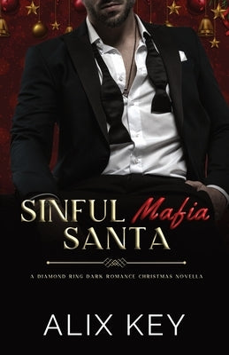 Sinful Mafia Santa: An Irish Mafia Christmas Hockey Best Friend's Little Sister Second Chance Billionaire Romance by Key, Alix
