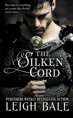 The Silken Cord (Medieval Romance Trilogy Book 2) by Bale, Leigh