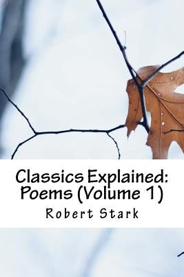 Classics Explained: Poems (Volume 1) by Stark, Robert