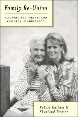 Family Re-Union: Reconnecting Parents and Children in Adulthood by Kuttner, Robert