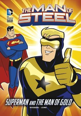 The Man of Steel: Superman and the Man of Gold by Weissburg, Paul