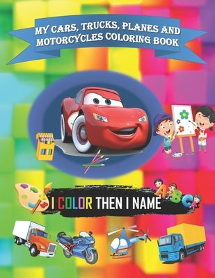My cars, trucks, planes and motorcycles coloring book: 8x11 inch (21.59x27.94 cm) with 33 pages and glossy cover coloring book for kids toddlers by Edition, Kouzbook
