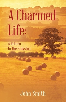 A Charmed Life: A Return to the Hinkston by Smith, John